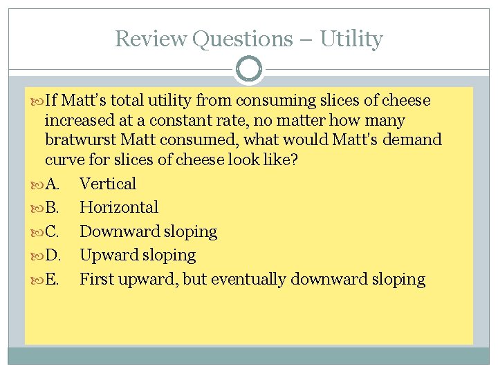 Review Questions – Utility If Matt’s total utility from consuming slices of cheese increased