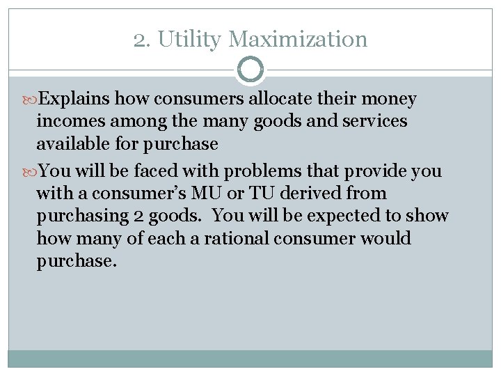 2. Utility Maximization Explains how consumers allocate their money incomes among the many goods