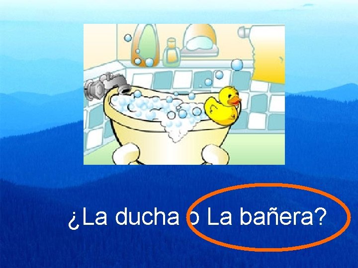 ¿La ducha o La bañera? 