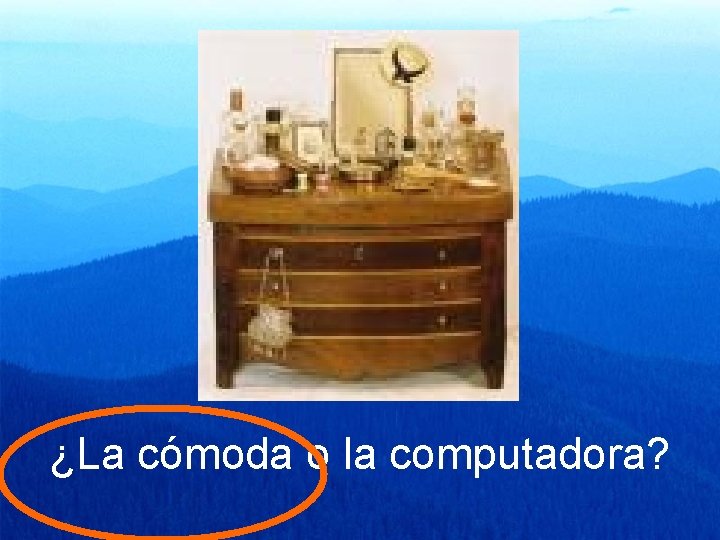 ¿La cómoda o la computadora? 