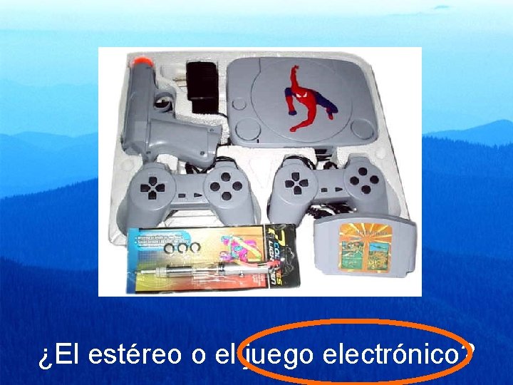 ¿El estéreo o el juego electrónico? 