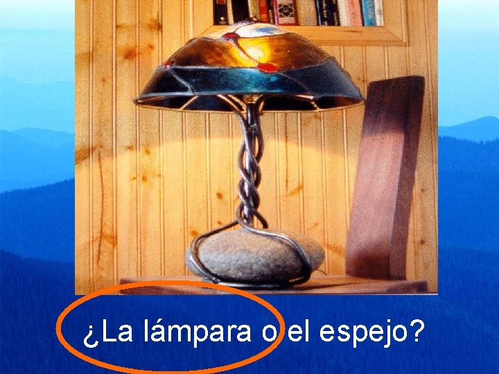 ¿La lámpara o el espejo? 