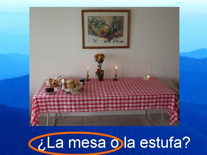 ¿La mesa o la estufa? 