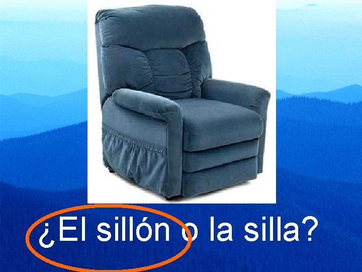 ¿El sillón o la silla? 