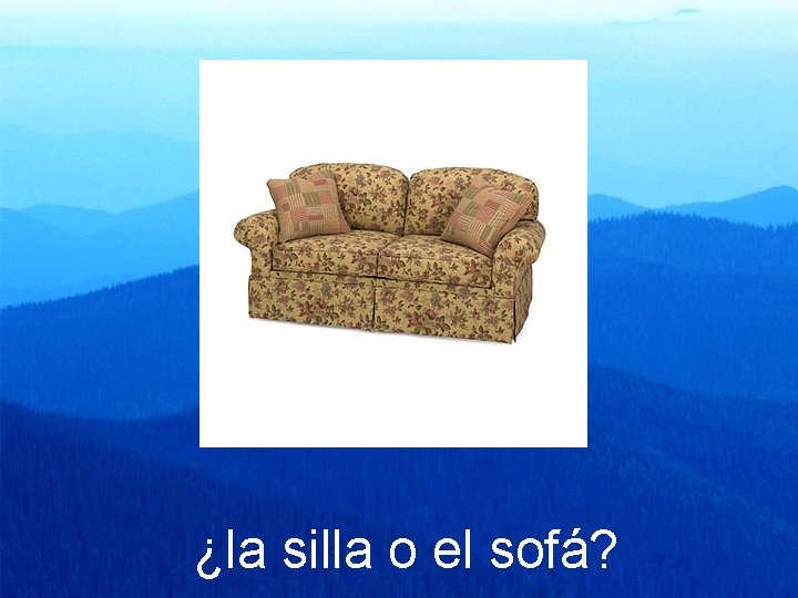 ¿la silla o el sofá? 