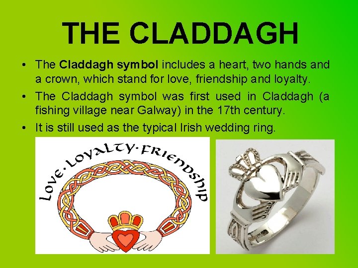 THE CLADDAGH • The Claddagh symbol includes a heart, two hands and a crown,
