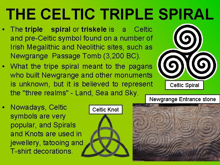 THE CELTIC TRIPLE SPIRAL • The triple spiral or triskele is a Celtic and