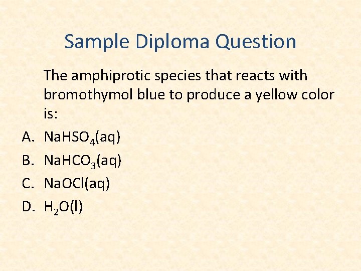 Sample Diploma Question A. B. C. D. The amphiprotic species that reacts with bromothymol