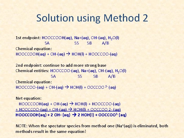 Solution using Method 2 1 st endpoint: HOOCCOOH(aq), Na+(aq), OH-(aq), H 2 O(l) SA
