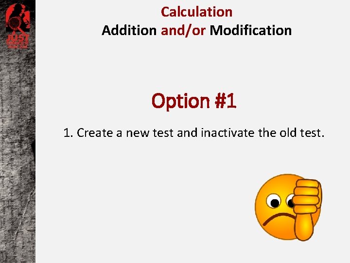 Calculation Addition and/or Modification Option #1 1. Create a new test and inactivate the