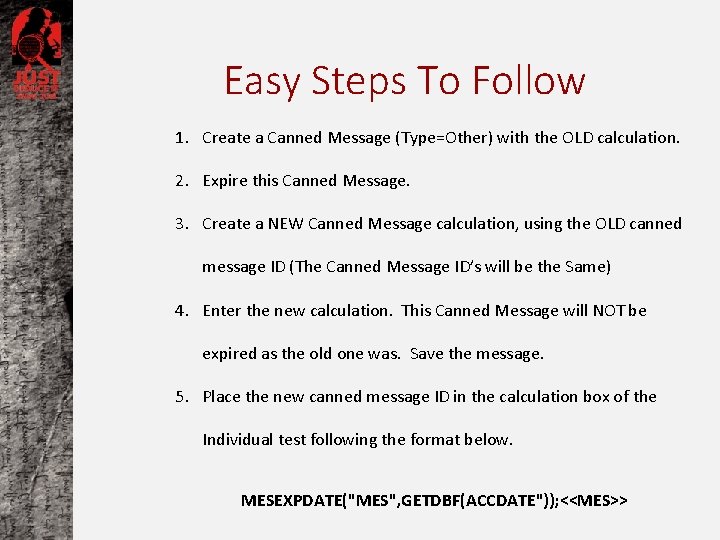 Easy Steps To Follow 1. Create a Canned Message (Type=Other) with the OLD calculation.
