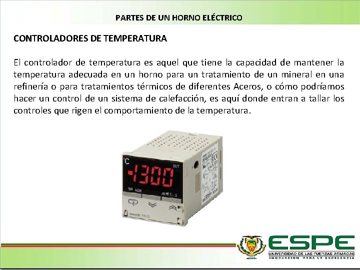 PARTES DE UN HORNO ELÉCTRICO CONTROLADORES DE TEMPERATURA El controlador de temperatura es aquel
