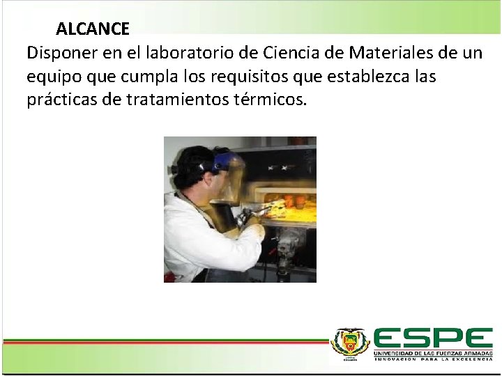 ALCANCE Disponer en el laboratorio de Ciencia de Materiales de un equipo que cumpla