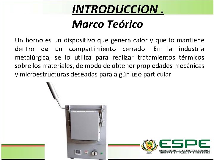 INTRODUCCION. Marco Teórico Un horno es un dispositivo que genera calor y que lo