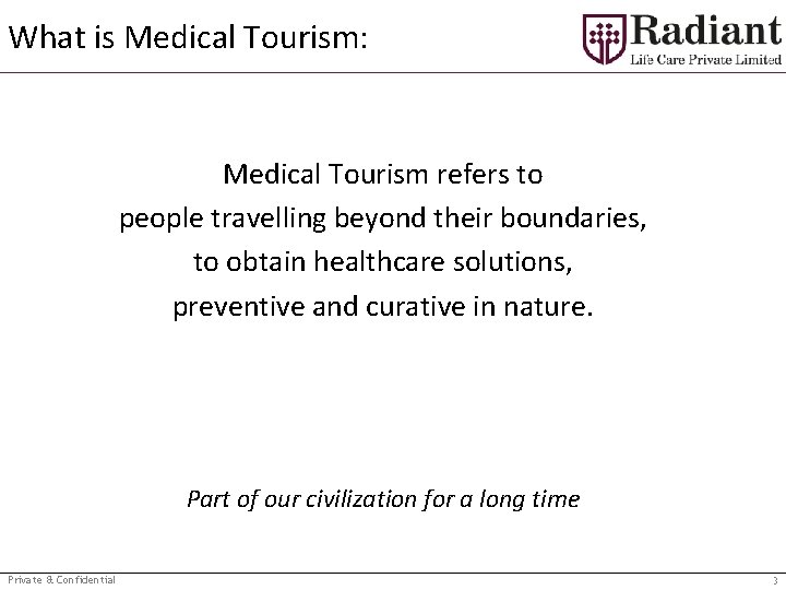 What is Medical Tourism: Medical Tourism refers to people travelling beyond their boundaries, to