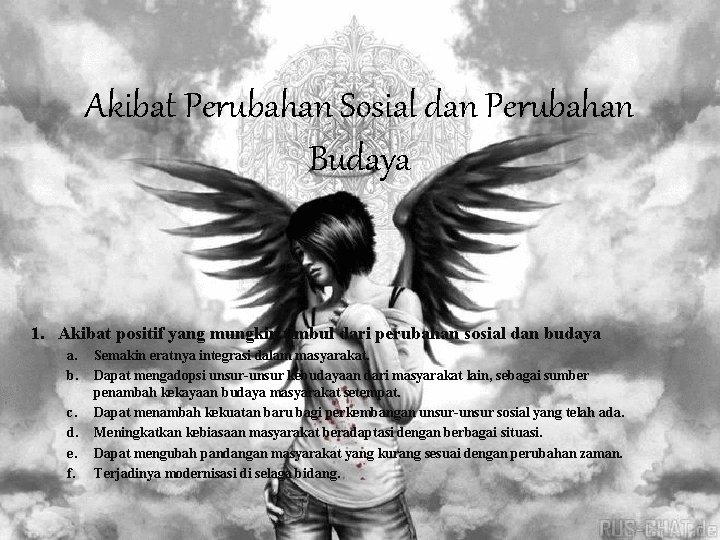 Akibat Perubahan Sosial dan Perubahan Budaya 1. Akibat positif yang mungkin timbul dari perubahan