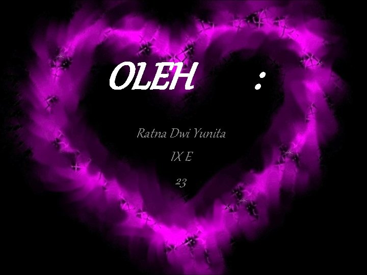 OLEH Ratna Dwi Yunita IX E 23 : 