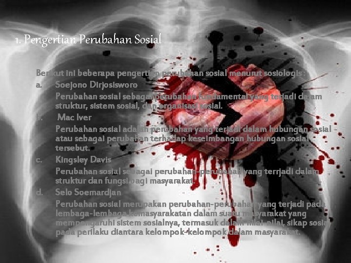 1. Pengertian Perubahan Sosial Berikut ini beberapa pengertian perubahan sosial menurut sosiologis : a.