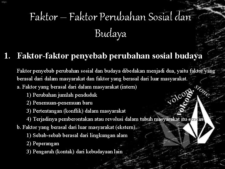 Faktor – Faktor Perubahan Sosial dan Budaya 1. Faktor-faktor penyebab perubahan sosial budaya Faktor