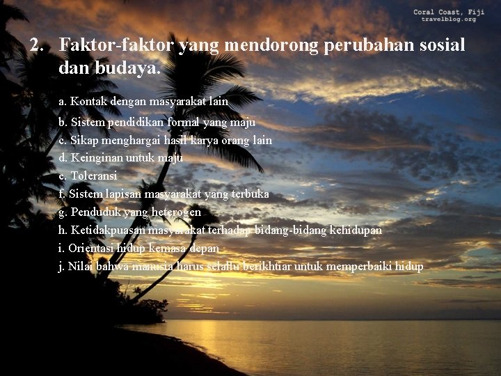 2. Faktor-faktor yang mendorong perubahan sosial dan budaya. a. Kontak dengan masyarakat lain b.