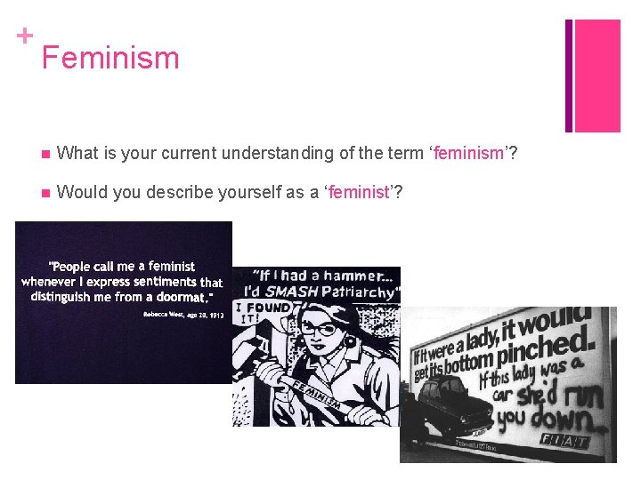 + Feminism What is your current understanding of the term ‘feminism’? Would you describe