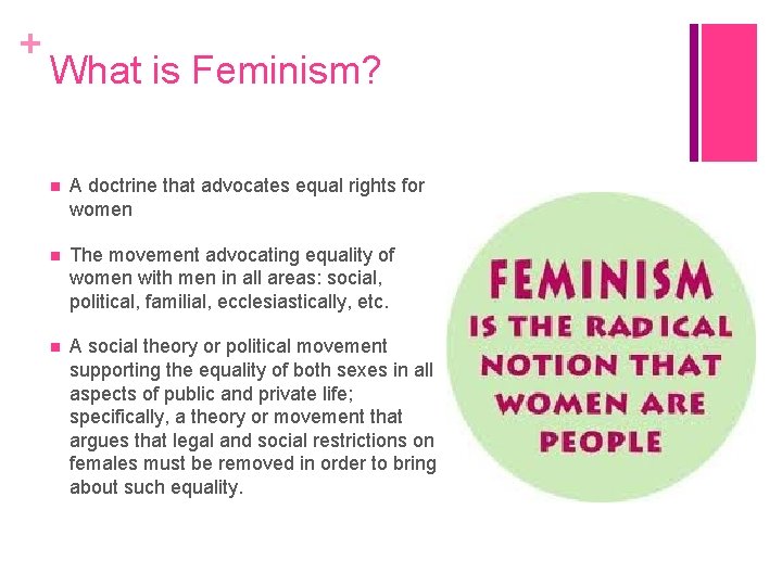 + What is Feminism? A doctrine that advocates equal rights for women The movement