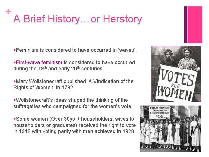 + A Brief History…or Herstory Feminism is considered to have occurred in ‘waves’. First-wave