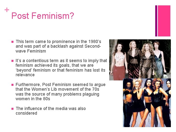 + Post Feminism? This term came to prominence in the 1980’s and was part