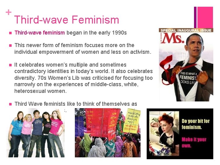 + Third-wave Feminism Third-wave feminism began in the early 1990 s This newer form