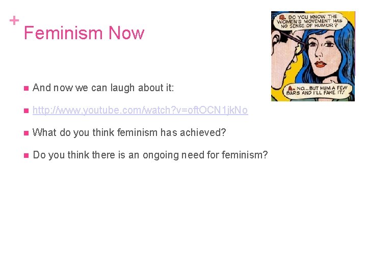 + Feminism Now And now we can laugh about it: http: //www. youtube. com/watch?