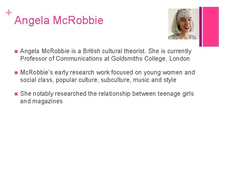 + Angela Mc. Robbie is a British cultural theorist. She is currently Professor of