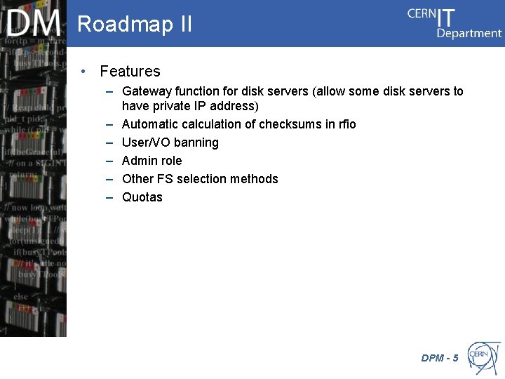 Roadmap II • Features – Gateway function for disk servers (allow some disk servers