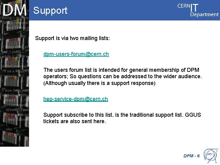 Support is via two mailing lists: dpm-users-forum@cern. ch The users forum list is intended