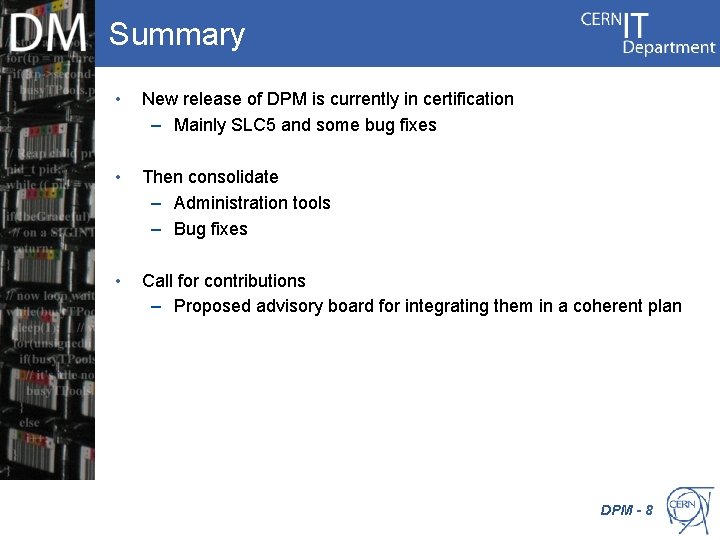 Summary • New release of DPM is currently in certification – Mainly SLC 5