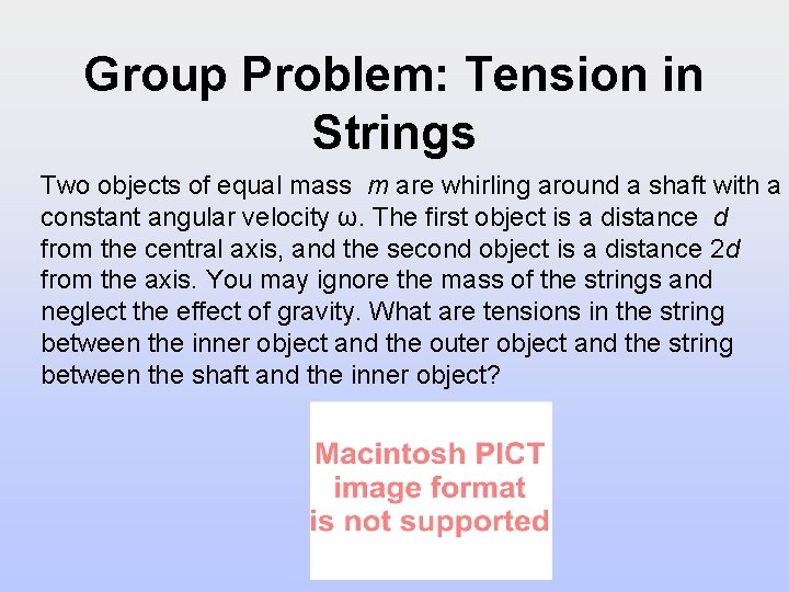 Group Problem: Tension in Strings Two objects of equal mass m are whirling around