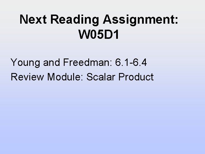 Next Reading Assignment: W 05 D 1 Young and Freedman: 6. 1 -6. 4