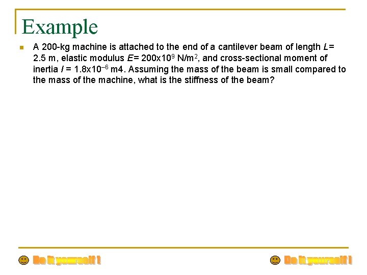 Example n A 200 -kg machine is attached to the end of a cantilever