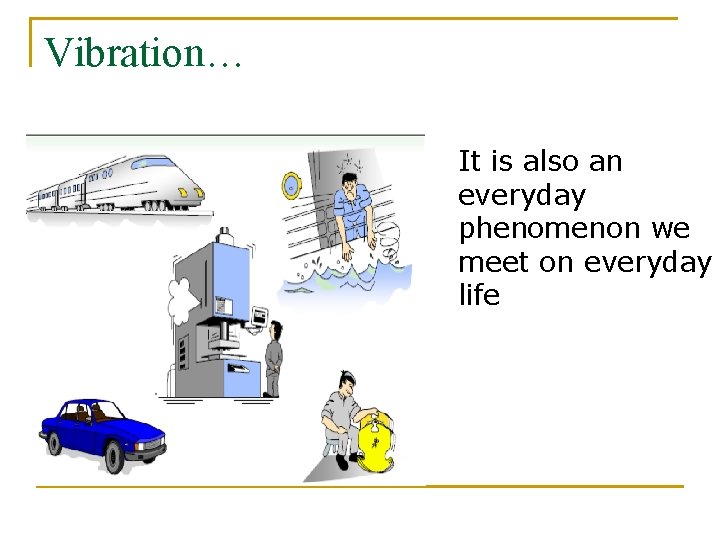 Vibration… It is also an everyday phenomenon we meet on everyday life 