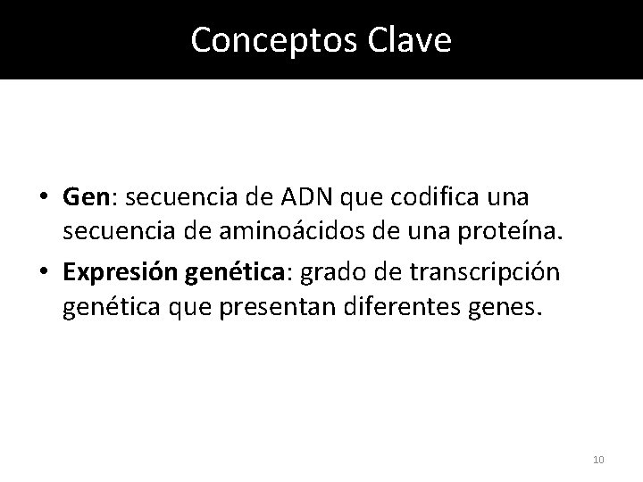 Conceptos Clave • Gen: secuencia de ADN que codifica una secuencia de aminoácidos de
