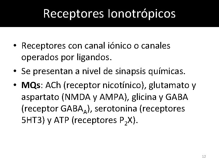 Receptores Ionotrópicos • Receptores con canal iónico o canales operados por ligandos. • Se