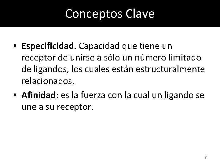 Conceptos Clave • Especificidad. Capacidad que tiene un receptor de unirse a sólo un