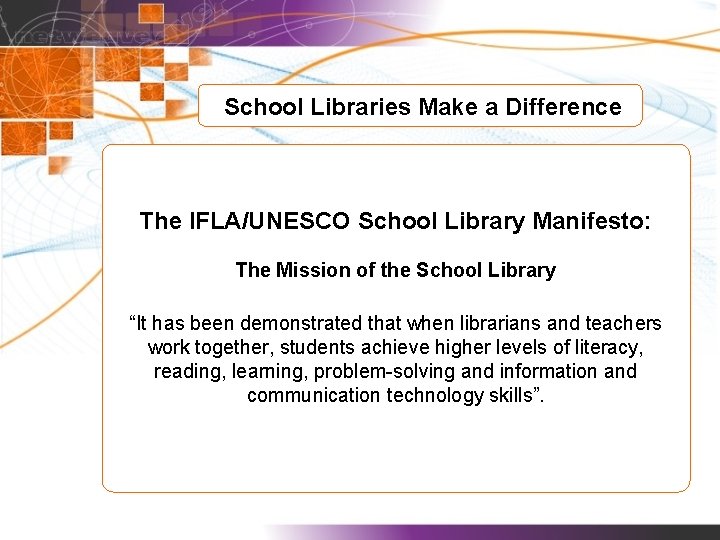 School Libraries Make a Difference The IFLA/UNESCO School Library Manifesto: The Mission of the