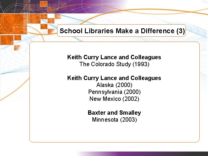 School Libraries Make a Difference (3) Keith Curry Lance and Colleagues The Colorado Study