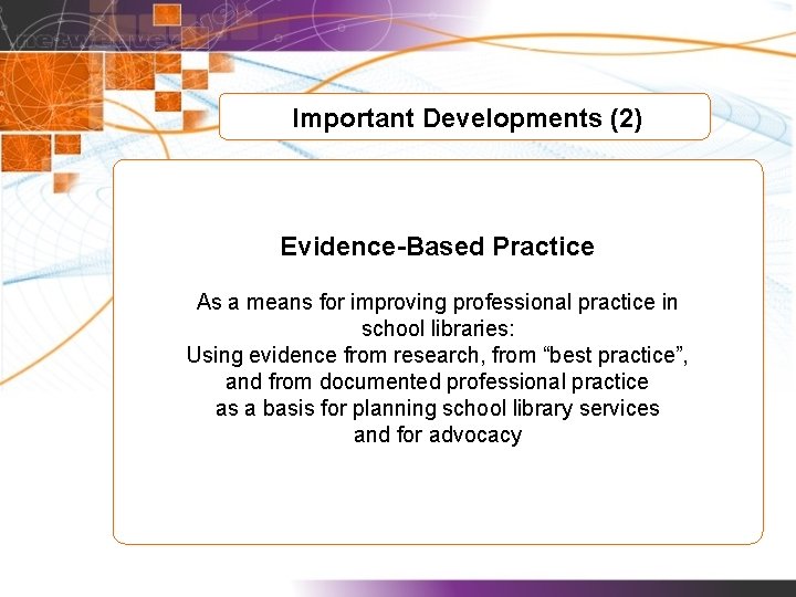 Important Developments (2) Evidence-Based Practice As a means for improving professional practice in school