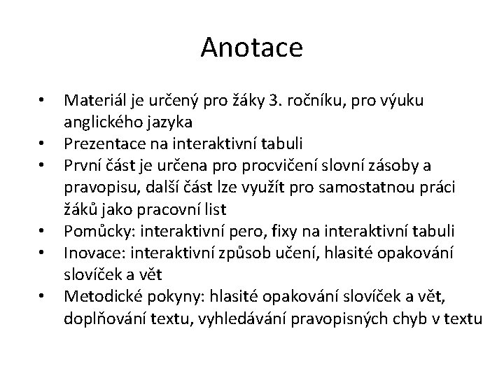 Anotace • • • Materiál je určený pro žáky 3. ročníku, pro výuku anglického