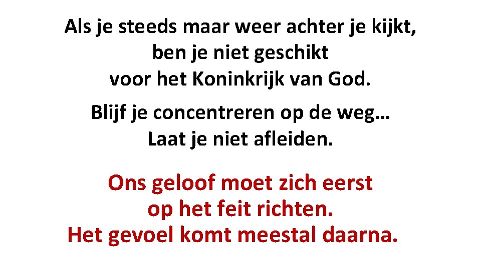 Als je steeds maar weer achter je kijkt, ben je niet geschikt voor het