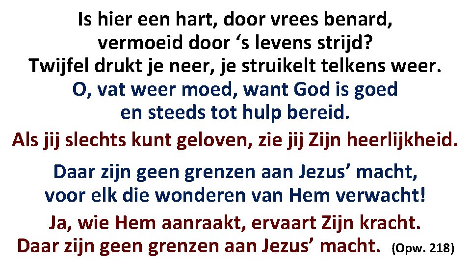 Is hier een hart, door vrees benard, vermoeid door ‘s levens strijd? Twijfel drukt