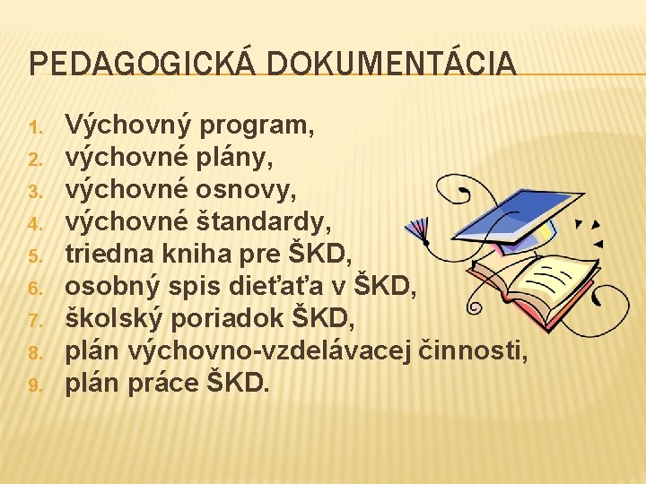 PEDAGOGICKÁ DOKUMENTÁCIA 1. 2. 3. 4. 5. 6. 7. 8. 9. Výchovný program, výchovné