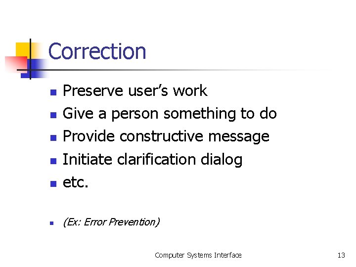 Correction n Preserve user’s work Give a person something to do Provide constructive message