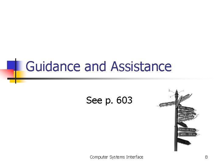 Guidance and Assistance See p. 603 Computer Systems Interface 8 